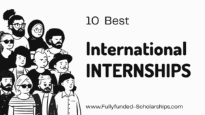 10 Fully Funded Internships in 2022 for Students and Fresh Graduates