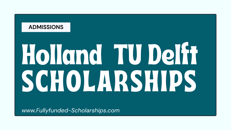 Delft University of Technology (TU Delft) Holland Scholarships