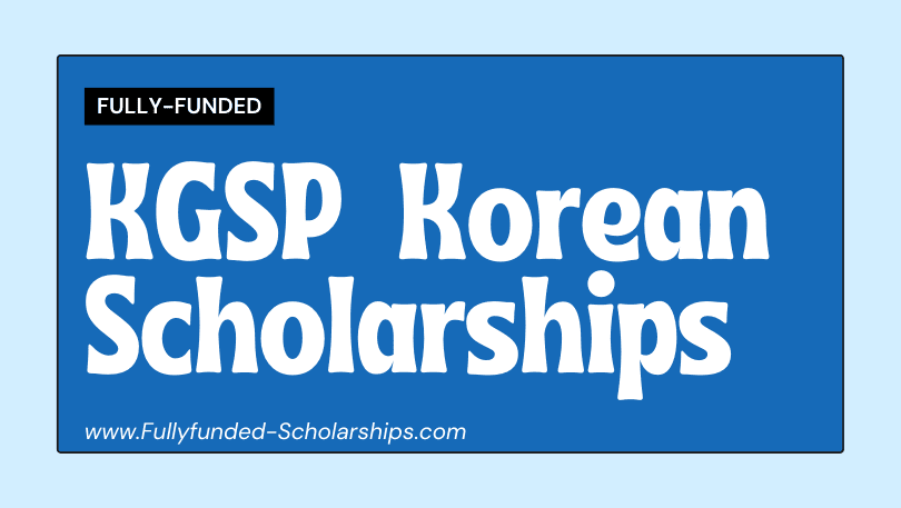 Fully-funded KGSP Scholarships 2022-2023 Study for free in South Korea