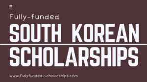 Fully-funded South Korean Scholarships by Korean Government & Universities