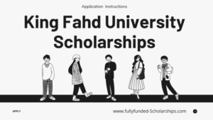 King Fahd University (KFUPM) Scholarships - Fully Funded Saudi Arab Scholarships
