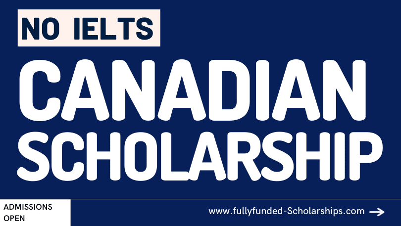 Fully-funded IELTS Exempted Canadian Scholarships - Canadian Admissions Window!